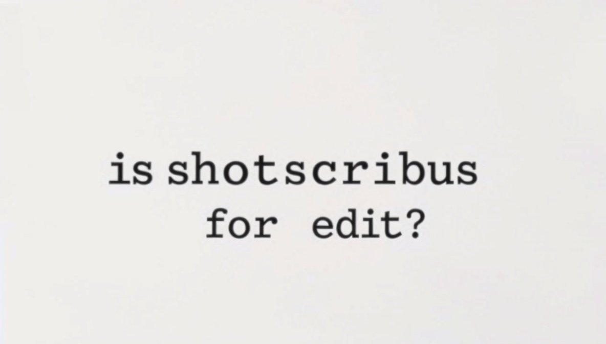 is shotscribus used for edit